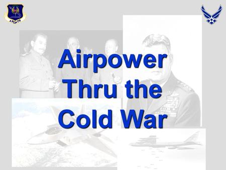 Airpower Thru the Cold War. Master Overview  Vietnam I – A Chronology  Vietnam II – Uses of Airpower  Rebuilding the Air and Space Force.