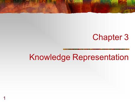 1 Chapter 3 Knowledge Representation. 344-471 AI & ESChapter 3 2 Knowledge Representation Semantic Network Network Representation Conceptual Graph Frame.