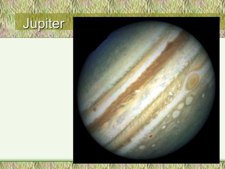 Jupiter. Vital Statistics R = 71,492 km M = 1.90 x 10 27 kg R orbit = 778.4 x 106 km T = 124° K Eccentricity = 0.048 axial tilt = 3.08° “day” = 9.84 hours.