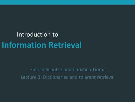 Introduction to Information Retrieval Introduction to Information Retrieval Hinrich Schütze and Christina Lioma Lecture 3: Dictionaries and tolerant retrieval.