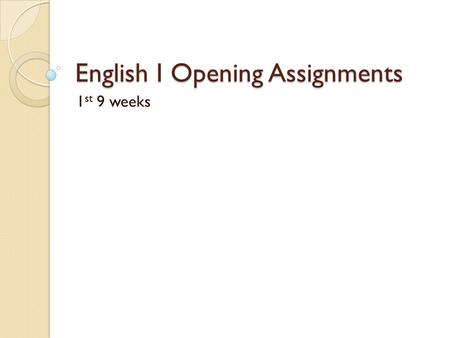 English I Opening Assignments 1 st 9 weeks. Pronouns Copy the following: A pronoun takes the place of a noun. It refers back to the noun that it replaces.