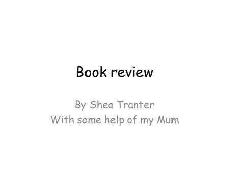 Book review By Shea Tranter With some help of my Mum.