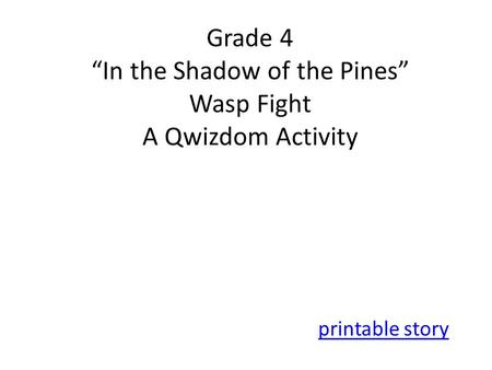 Grade 4 “In the Shadow of the Pines” Wasp Fight A Qwizdom Activity printable story.