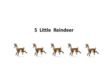 5 Little Reindeer.