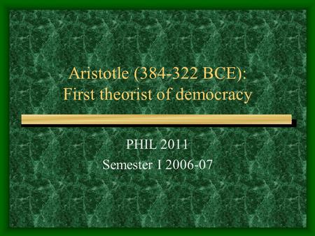 Aristotle ( BCE): First theorist of democracy