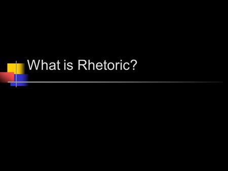 What is Rhetoric?. Definition of Rhetoric Rhetoric (n) - the art of speaking or writing effectively. Content = WHAT Rhetoric = HOW.