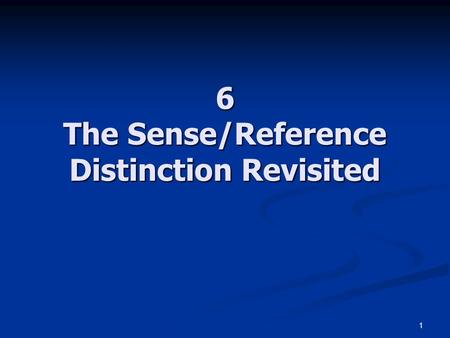 1 6 The Sense/Reference Distinction Revisited. 2 Sense qua Identifying Descriptions See Donnellan, 1970 “Speaking of Nothing” and Kripke, 1972 Naming.