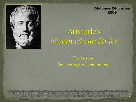 The Virtues The Concept of Eudaimonia THIS CD HAS BEEN PRODUCED FOR TEACHERS TO USE IN THE CLASSROOM. IT IS A CONDITION OF THE USE OF THIS CD THAT IT BE.