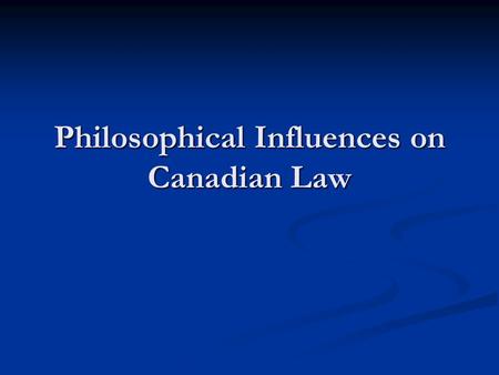 Philosophical Influences on Canadian Law