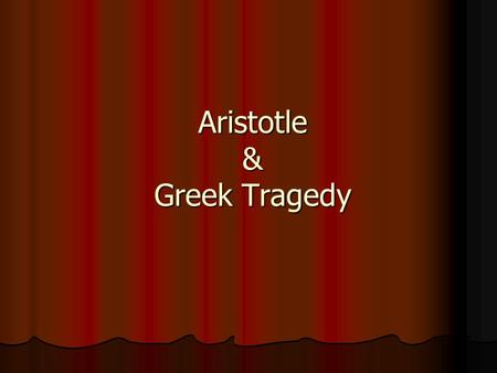 Aristotle & Greek Tragedy. Aristotle (384-322 BCE) Great thinker, teacher, and writer of the ancient world Studied at Plato’s Academy for about 20 years.