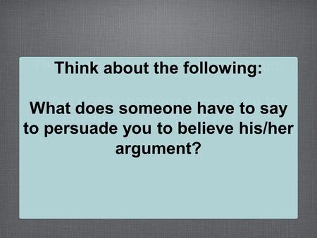 Think about the following question: What does someone have to do to convince you s/he is right? Think about the following question: What does someone have.