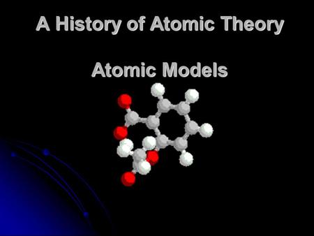 A History of Atomic Theory Atomic Models