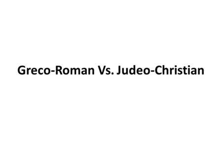 Greco-Roman Vs. Judeo-Christian