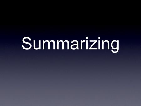 Summarizing. Summarizing is a powerful reading strategy. It increases comprehension and retention of information.