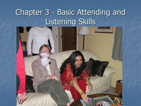 Chapter 3 - Basic Attending and Listening Skills.