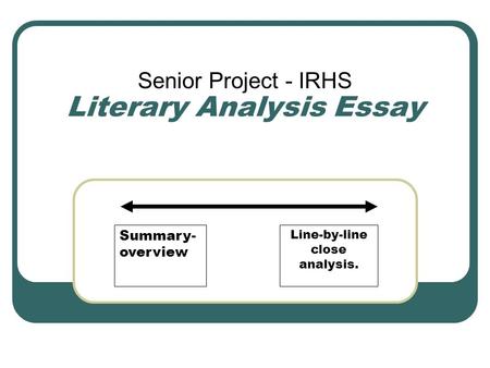 Literary Analysis Essay Senior Project - IRHS Summary- overview Line-by-line close analysis.
