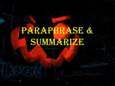 PARAPHRASE & SUMMARIZE. Paraphrase paraphrase --> express someone else's ideas in your own language A restatement of a text in another form or other words.