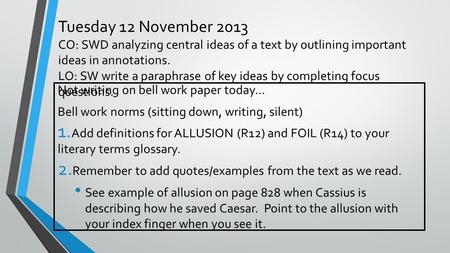 Tuesday 12 November 2013 CO: SWD analyzing central ideas of a text by outlining important ideas in annotations. LO: SW write a paraphrase of key ideas.