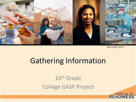 Gathering Information 10 th Grade College GASP Project Microsoft, 2011.
