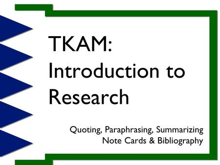 TKAM: Introduction to Research Quoting, Paraphrasing, Summarizing Note Cards & Bibliography.