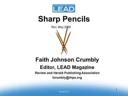 1 Sharp Pencils Faith Johnson Crumbly Editor, LEAD Magazine Review and Herald Publishing Association Rev. May 2008.