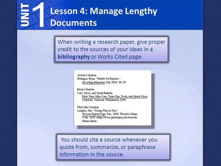 Lesson 4: Manage Lengthy Documents When writing a research paper, give proper credit to the sources of your ideas in a bibliography or Works Cited page.