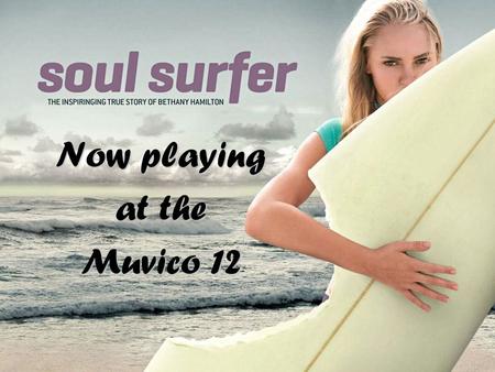 The Spirit of Soul Surfer Now playing at the Muvico 12.