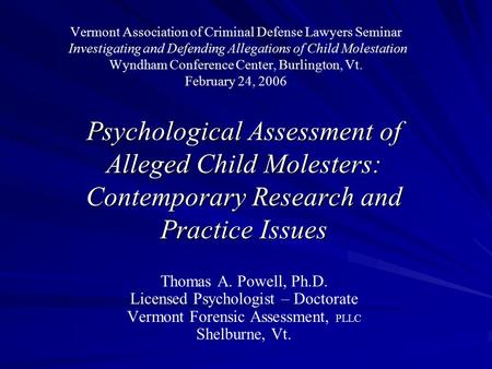 Vermont Association of Criminal Defense Lawyers Seminar Investigating and Defending Allegations of Child Molestation Wyndham Conference Center, Burlington,