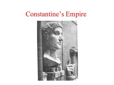 Constantine’s Empire. Arch of Constantine 315 CE.