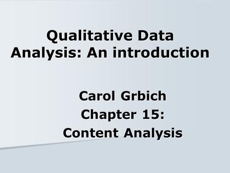 Qualitative Data Analysis: An introduction Carol Grbich Chapter 15: Content Analysis.