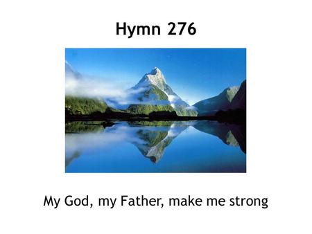 My God, my Father, make me strong