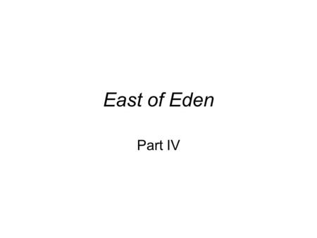 East of Eden Part IV. “I believe that there is one story in the world, and only one, that has frightened and inspired us, so that we live in a Pearl White.
