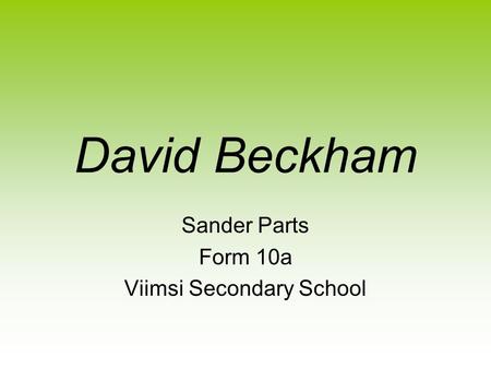David Beckham Sander Parts Form 10a Viimsi Secondary School.