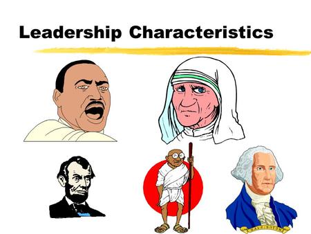 Leadership Characteristics References Leadership in Organizations, Ann Cooper, Southwestern,2002 Right from the Start, Dan Ciampa and Michael Watkins,
