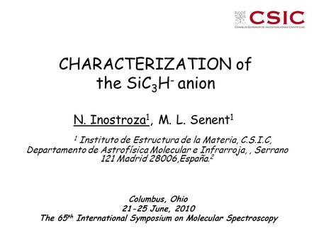 CHARACTERIZATION of the SiC 3 H - anion N. Inostroza 1, M. L. Senent 1 1 Instituto de Estructura de la Materia, C.S.I.C, Departamento de Astrofísica Molecular.