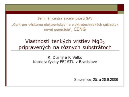 Seminár centra excelentnosti SAV „ Centrum výskumu elektronických a elektrotechnických súčiastok novej generácie“, CENG Smolenice, 25. a 26.9.2006 Vlastnosti.