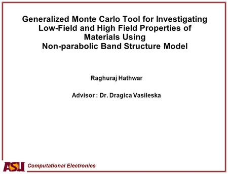 Computational Electronics Generalized Monte Carlo Tool for Investigating Low-Field and High Field Properties of Materials Using Non-parabolic Band Structure.
