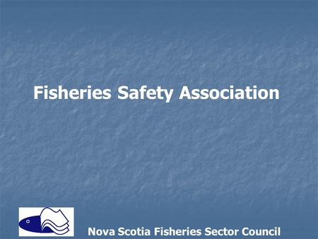 Nova Scotia Fisheries Sector Council Fisheries Safety Association.
