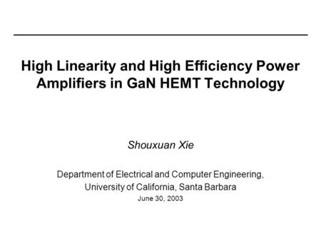 High Linearity and High Efficiency Power Amplifiers in GaN HEMT Technology Thank you for being my committee and thank you for coming to my qualify today.