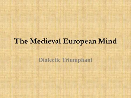 The Medieval European Mind Dialectic Triumphant. I. Ecclesia (The Church) — The Role of Monasticism A. Functions B. Benedictine—Monte Cassino, 529 C.
