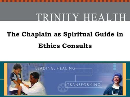 The Chaplain as Spiritual Guide in Ethics Consults 2006.