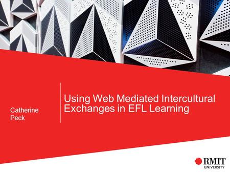Using Web Mediated Intercultural Exchanges in EFL Learning Catherine Peck.