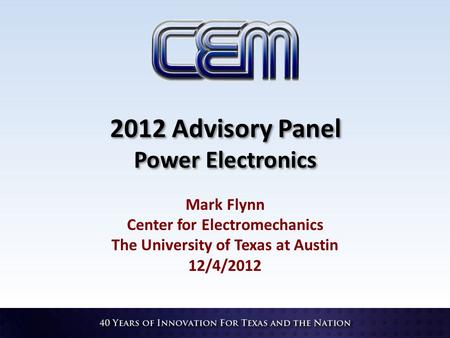 2012 Advisory Panel Power Electronics Mark Flynn Center for Electromechanics The University of Texas at Austin 12/4/2012.