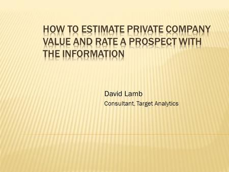 David Lamb Consultant, Target Analytics.  When a company incorporates, it issues shares, known as “outstanding stock”  The value of the company is divided.