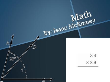 Math By: Isaac McKinney. Introduction Math, most hate it but, some love it (that’s me). Even more of us ask our selves how did math start? That’s what.