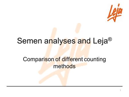 1 Semen analyses and Leja ® Comparison of different counting methods.