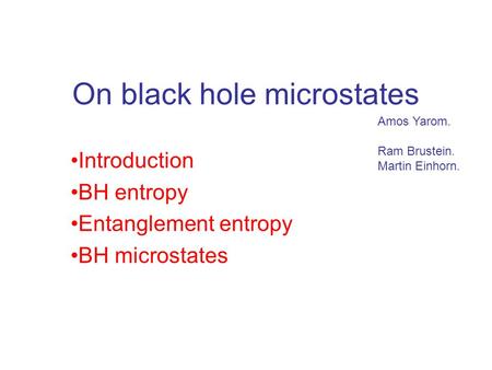 On black hole microstates Introduction BH entropy Entanglement entropy BH microstates Amos Yarom. Ram Brustein. Martin Einhorn.