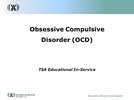 1 Education, Research and Support Obsessive Compulsive Disorder (OCD) TSA Educational In-Service.
