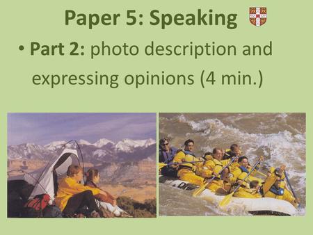 Paper 5: Speaking Part 2: photo description and expressing opinions (4 min.)