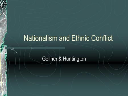 Nationalism and Ethnic Conflict Gellner & Huntington.